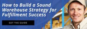How to Build A Sound Warehouse Strategy for Fulfillment Success